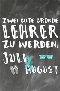 Zwei gute Gründe Lehrer zu Werden Juli & August