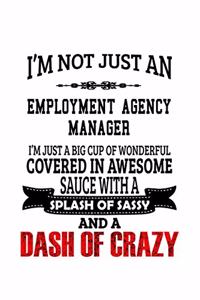I'm Not Just An Employment Agency Manager I'm Just A Big Cup Of Wonderful