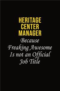 Heritage Center Manager Because Freaking Awesome Is Not An Official Job Title