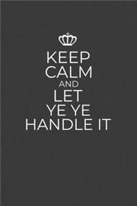 Keep Calm And Let Ye Ye Handle It