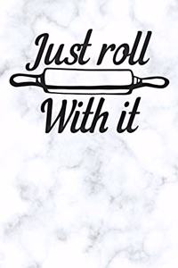 just roll with it