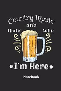 Country Music and Beer Thats Why I'm Here Notebook