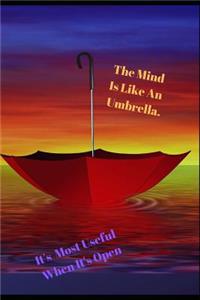 The Mind Is Like an Umbrella. It's Most Useful When It's Open