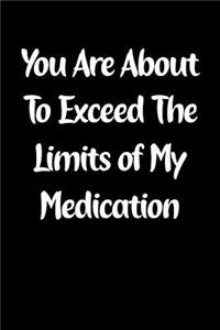 You Are about to Exceed the Limits of My Medication