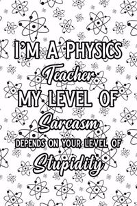 I'm a Physics Teacher My Level of Sarcasm Depends on Your Level of Stupidity