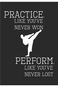 Practice Like You've Never Won Perform Like You've Never Lost