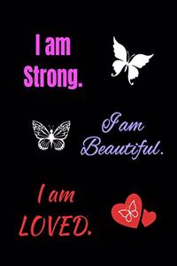 I Am Strong. I Am Beautiful. I Am Loved.