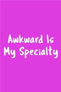 Awkward Is My Specialty