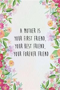 A Mother Is Your First, Best, Forever Friend
