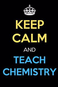 Keep Calm And Teach Chemistry