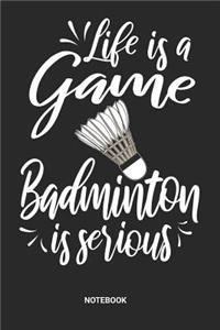 Life is a game Badminton is serious Notebook