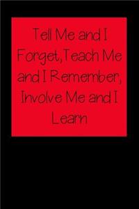 Tell Me and I Forget, Teach Me and I Remember, Involve Me and I Learn