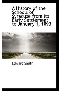 A History of the Schools of Syracuse from Its Early Settlement to January 1, 1893