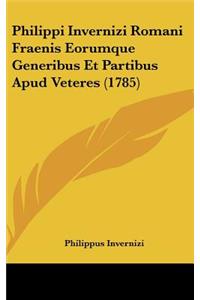 Philippi Invernizi Romani Fraenis Eorumque Generibus Et Partibus Apud Veteres (1785)