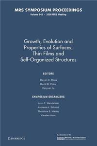 Growth, Evolution and Properties of Surfaces, Thin Films, and Self Organized Structure: Volume 648