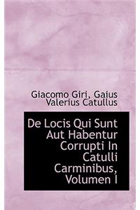 de Locis Qui Sunt Aut Habentur Corrupti in Catulli Carminibus, Volumen I