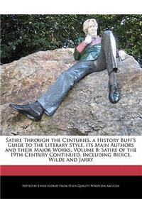 Satire Through the Centuries, a History Buff's Guide to the Literary Style, Its Main Authors and Their Major Works, Volume 8