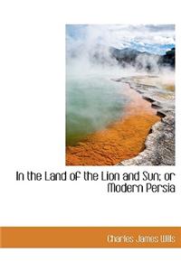 In the Land of the Lion and Sun; Or Modern Persia