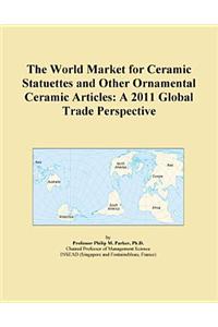 The World Market for Ceramic Statuettes and Other Ornamental Ceramic Articles