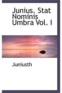 Junius. Stat Nominis Umbra Vol. I