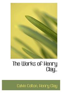 The Works of Henry Clay..