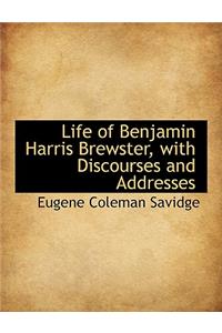 Life of Benjamin Harris Brewster, with Discourses and Addresses