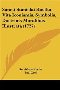 Sancti Stanislai Kostka Vita Iconismis, Symbolis, Doctrinis Moralibus Illustrata (1727)