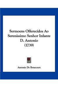 Sermoens Offerecidos Ao Serenissimo Senhor Infante D. Antonio (1739)