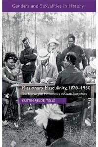 Missionary Masculinity, 1870-1930