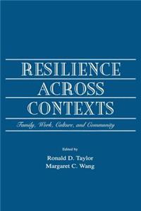 Resilience Across Contexts: Family, Work, Culture, and Community