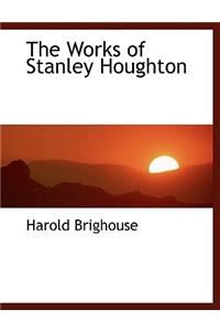 The Works of Stanley Houghton