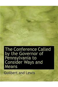 The Conference Called by the Governor of Pennsylvania to Consider Ways and Means