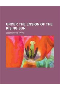 Under the Ensign of the Rising Sun