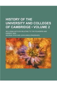 History of the University and Colleges of Cambridge (Volume 2); Including Notices Relating to the Founders and Eminent Men