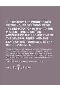 The History and Proceedings of the House of Lords, from the Restoration in 1660, to the Present Time with an Account of the Promotions of the Several Peers, and the State of the Peerage in Every Reign (Volume 5); Connected with the Transactions of