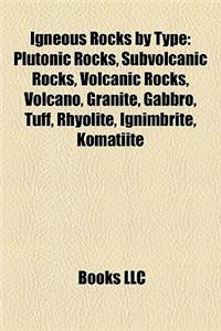 Igneous Rocks by Type: Plutonic Rocks, Subvolcanic Rocks, Volcanic Rocks, Volcano, Granite, Gabbro, Tuff, Rhyolite, Ignimbrite, Komatiite