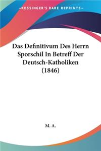 Definitivum Des Herrn Sporschil In Betreff Der Deutsch-Katholiken (1846)