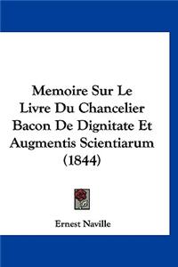 Memoire Sur Le Livre Du Chancelier Bacon de Dignitate Et Augmentis Scientiarum (1844)