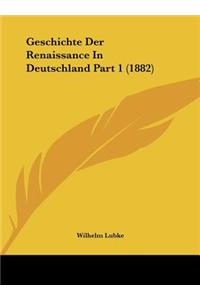 Geschichte Der Renaissance in Deutschland Part 1 (1882)