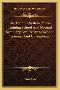 The Training System, Moral Training School and Normal Seminary for Preparing School Trainers and Governesses