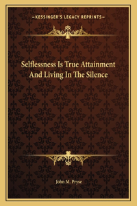 Selflessness Is True Attainment and Living in the Silence