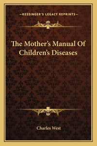 Mother's Manual of Children's Diseases