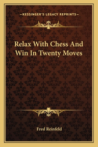 Relax With Chess And Win In Twenty Moves