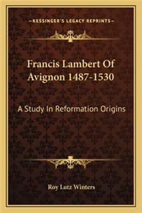 Francis Lambert of Avignon 1487-1530