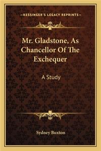 Mr. Gladstone, as Chancellor of the Exchequer