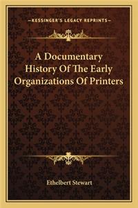 A Documentary History Of The Early Organizations Of Printers