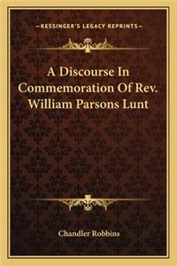 Discourse in Commemoration of REV. William Parsons Lunt