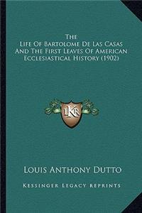 The Life of Bartolome de Las Casas and the First Leaves of American Ecclesiastical History (1902)