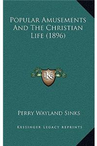 Popular Amusements and the Christian Life (1896)