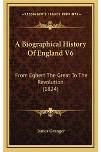 A Biographical History of England V6